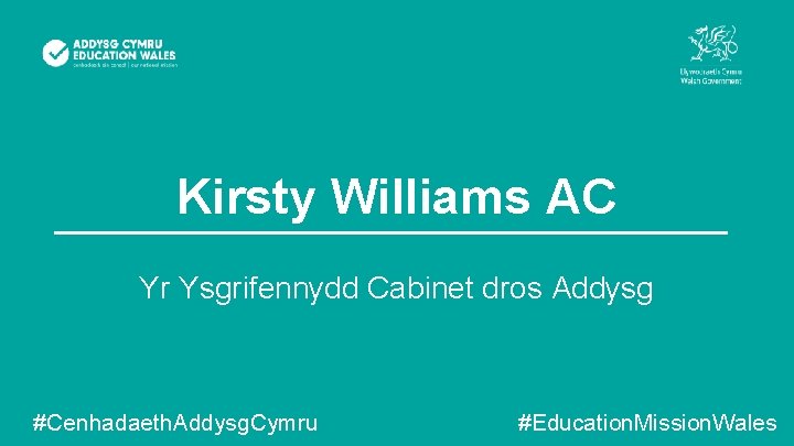 Kirsty Williams AC Yr Ysgrifennydd Cabinet dros Addysg #Cenhadaeth. Addysg. Cymru #Education. Mission. Wales