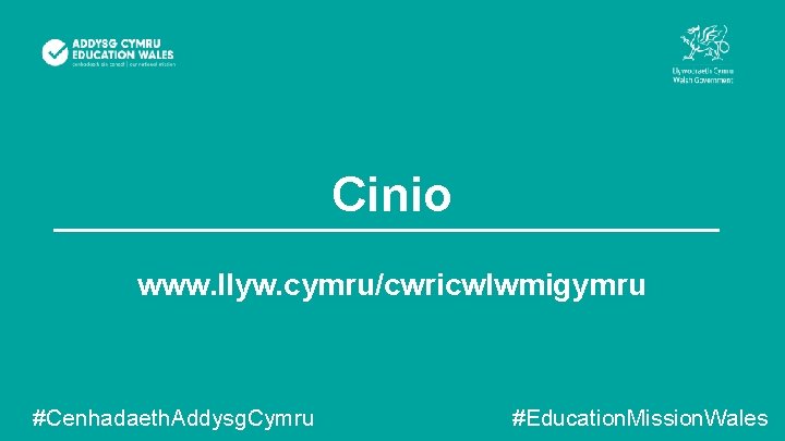 Cinio www. llyw. cymru/cwricwlwmigymru #Cenhadaeth. Addysg. Cymru #Education. Mission. Wales 