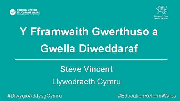 Y Fframwaith Gwerthuso a Gwella Diweddaraf Steve Vincent Llywodraeth Cymru #Diwygio. Addysg. Cymru #Education.