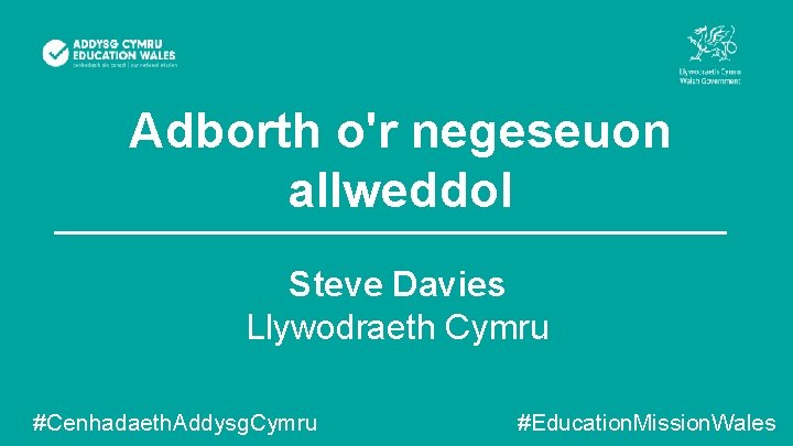 Adborth o'r negeseuon allweddol Steve Davies Llywodraeth Cymru #Cenhadaeth. Addysg. Cymru #Education. Mission. Wales