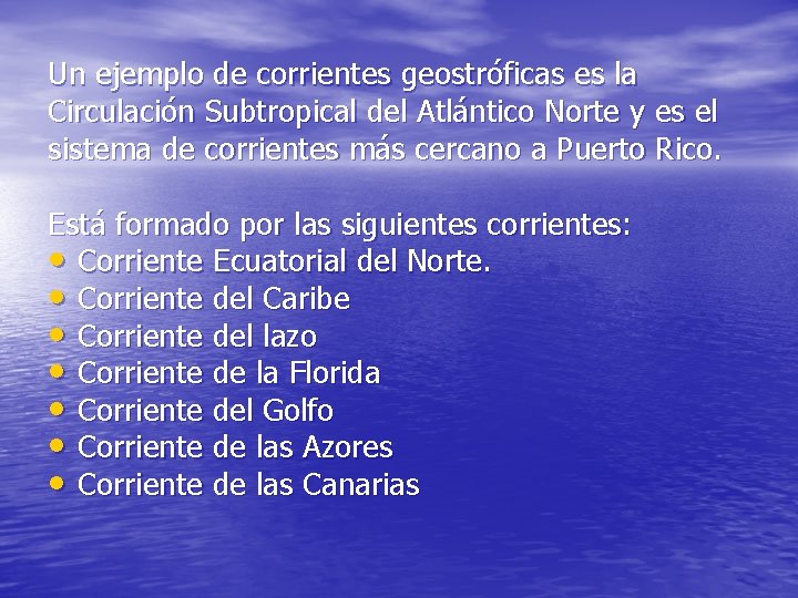 Un ejemplo de corrientes geostróficas es la Circulación Subtropical del Atlántico Norte y es