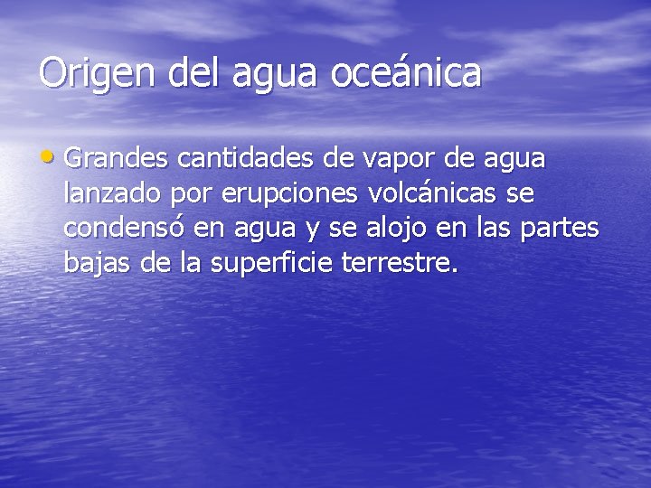 Origen del agua oceánica • Grandes cantidades de vapor de agua lanzado por erupciones