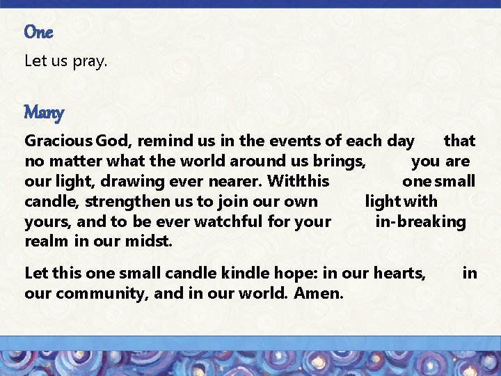 One Let us pray. Many Gracious God, remind us in the events of each