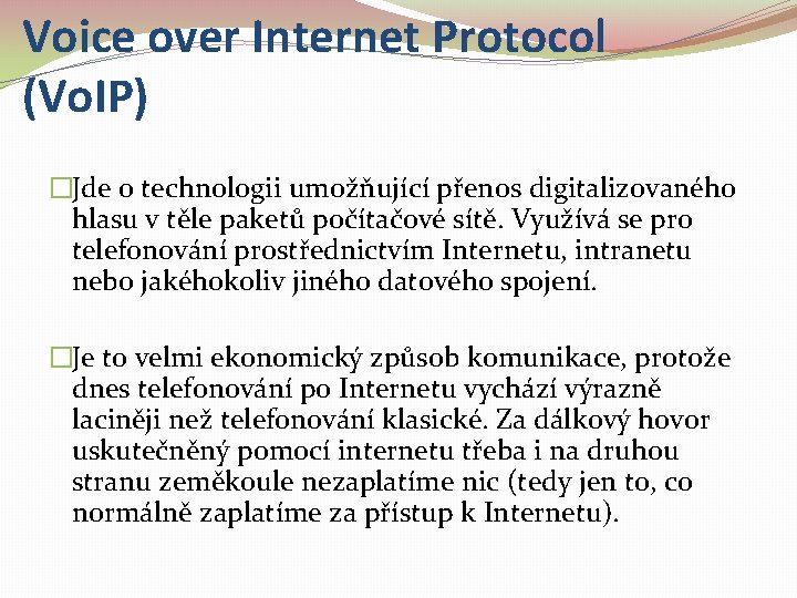 Voice over Internet Protocol (Vo. IP) �Jde o technologii umožňující přenos digitalizovaného hlasu v