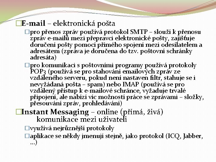  �E-mail – elektronická pošta �pro přenos zpráv používá protokol SMTP – slouží k