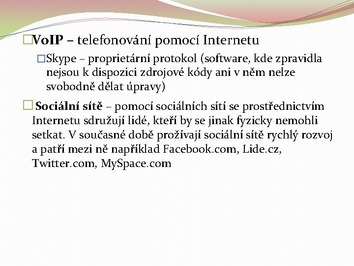 �Vo. IP – telefonování pomocí Internetu �Skype – proprietární protokol (software, kde zpravidla nejsou