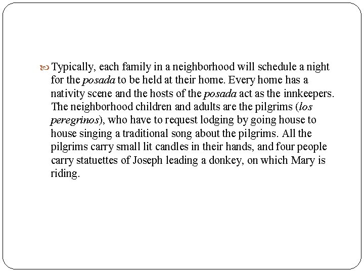  Typically, each family in a neighborhood will schedule a night for the posada