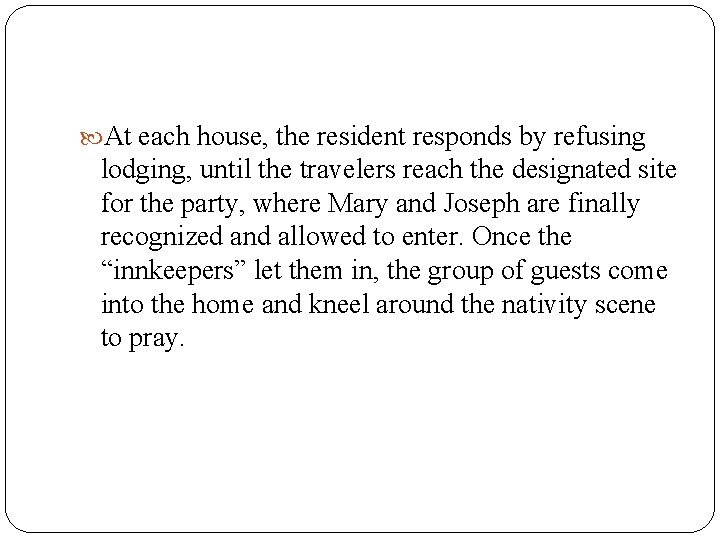  At each house, the resident responds by refusing lodging, until the travelers reach