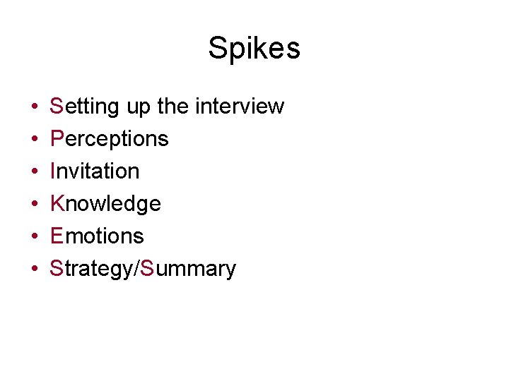 Spikes • • • Setting up the interview Perceptions Invitation Knowledge Emotions Strategy/Summary 