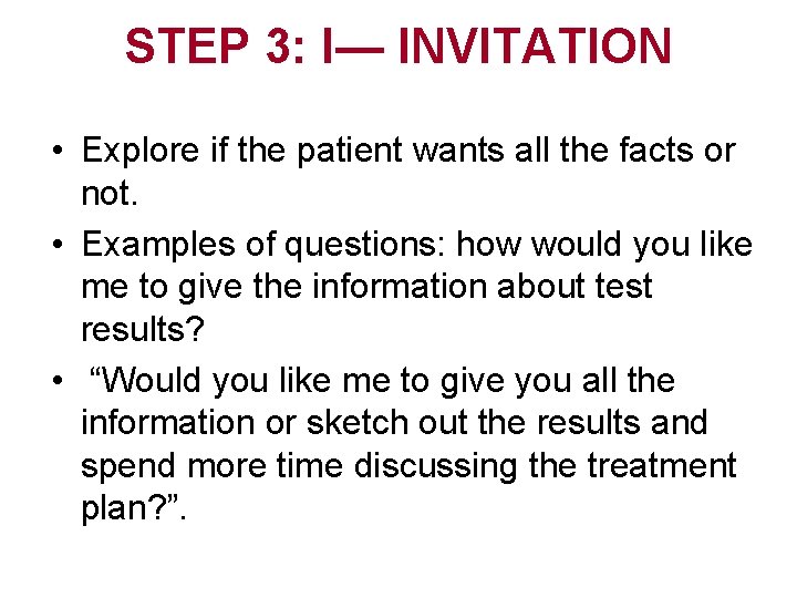 STEP 3: I— INVITATION • Explore if the patient wants all the facts or