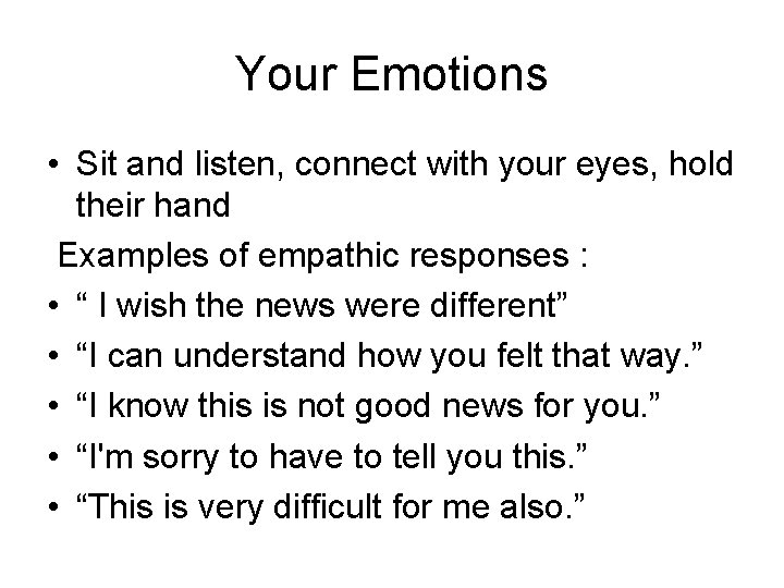 Your Emotions • Sit and listen, connect with your eyes, hold their hand Examples