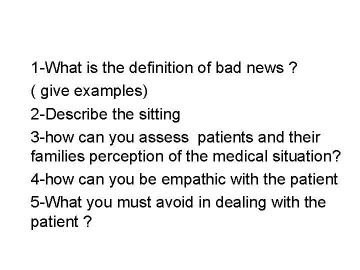 1 -What is the definition of bad news ? ( give examples) 2 -Describe