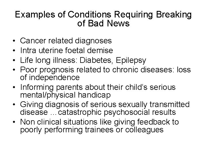 Examples of Conditions Requiring Breaking of Bad News • • Cancer related diagnoses Intra
