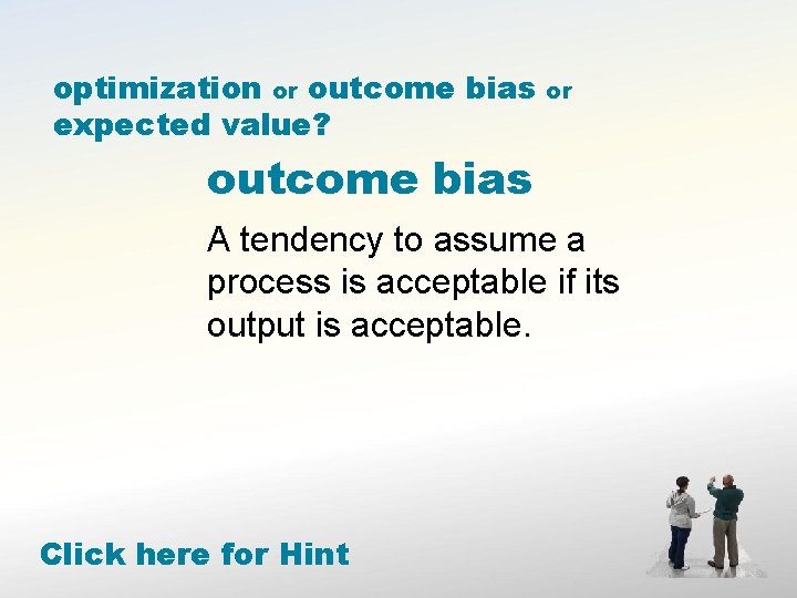 optimization or outcome bias expected value? or outcome bias A tendency to assume a
