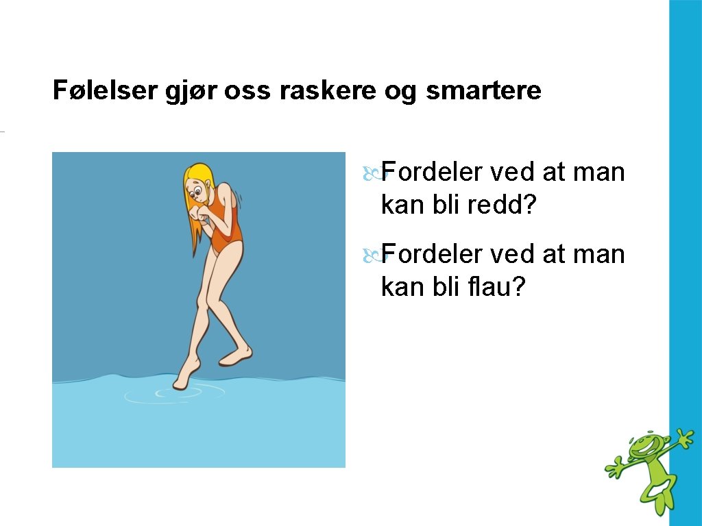 Følelser gjør oss raskere og smartere Fordeler ved at man kan bli redd? Fordeler