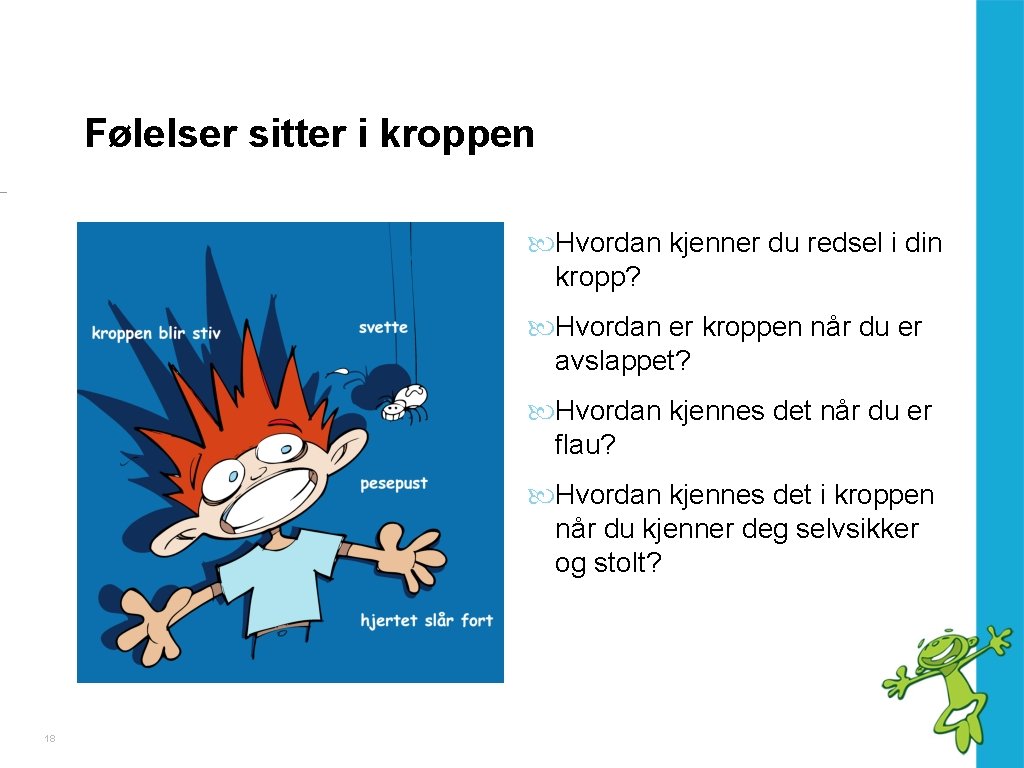 Følelser sitter i kroppen Hvordan kjenner du redsel i din kropp? Hvordan er kroppen