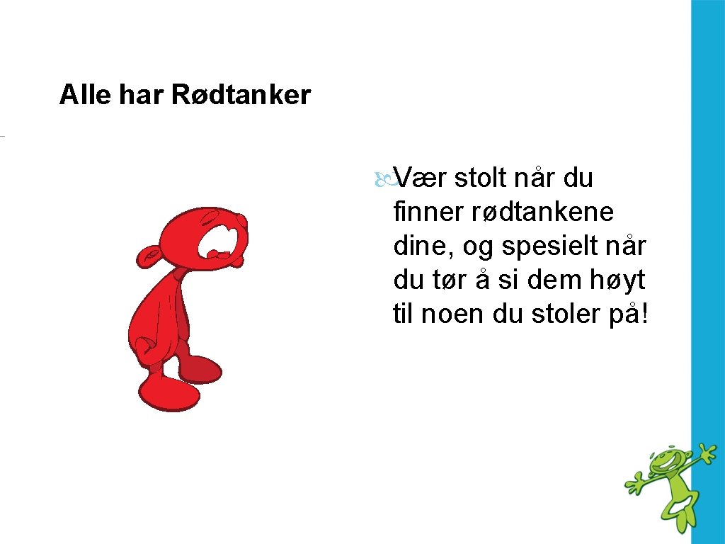 Alle har Rødtanker Vær stolt når du finner rødtankene dine, og spesielt når du