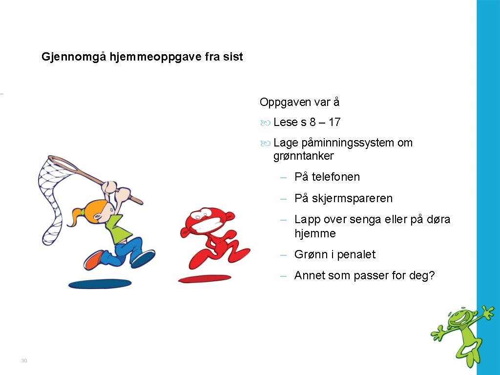 Gjennomgå hjemmeoppgave fra sist Oppgaven var å Lese s 8 – 17 Lage påminningssystem