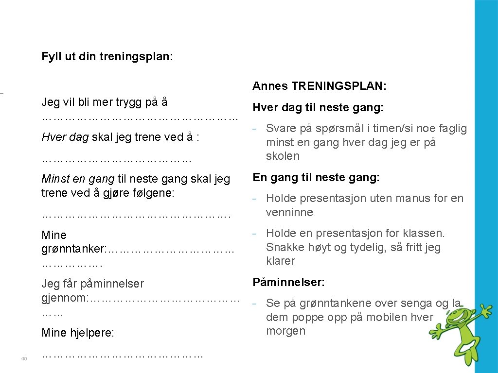 Fyll ut din treningsplan: Annes TRENINGSPLAN: Jeg vil bli mer trygg på å ………………………