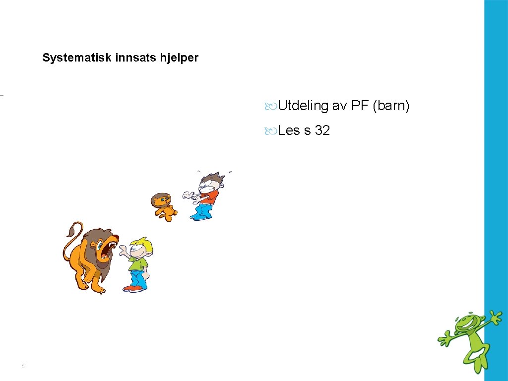 Systematisk innsats hjelper Utdeling av PF (barn) Les s 32 5 