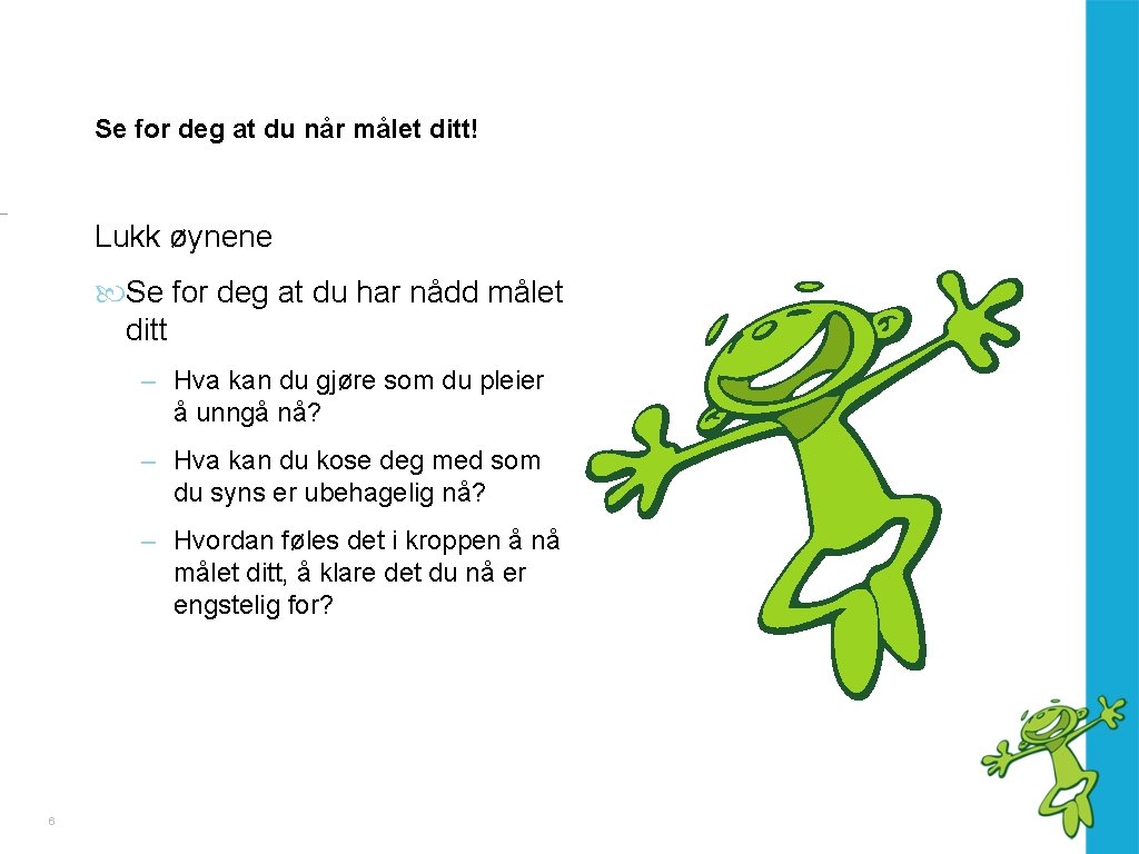 Se for deg at du når målet ditt! Lukk øynene Se for deg at