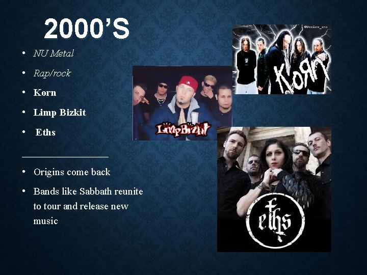 2000’S • NU Metal • Rap/rock • Korn • Limp Bizkit • Eths _________