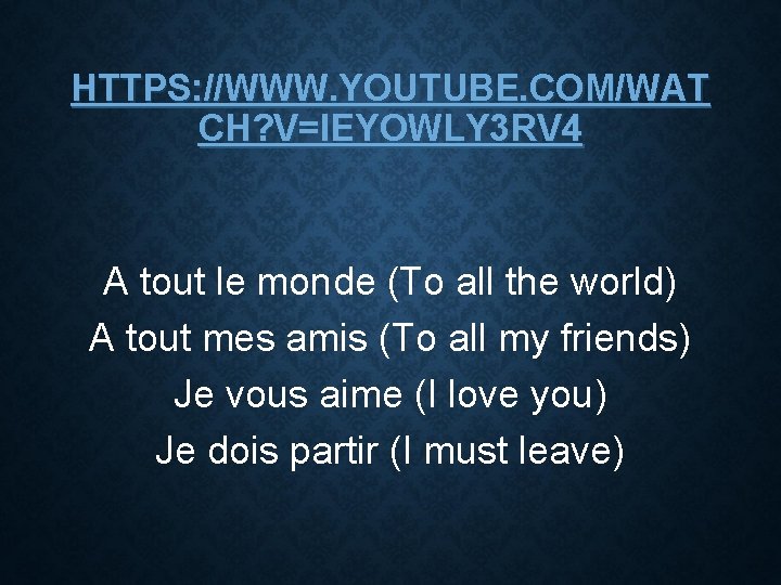 HTTPS: //WWW. YOUTUBE. COM/WAT CH? V=IEYOWLY 3 RV 4 A tout le monde (To