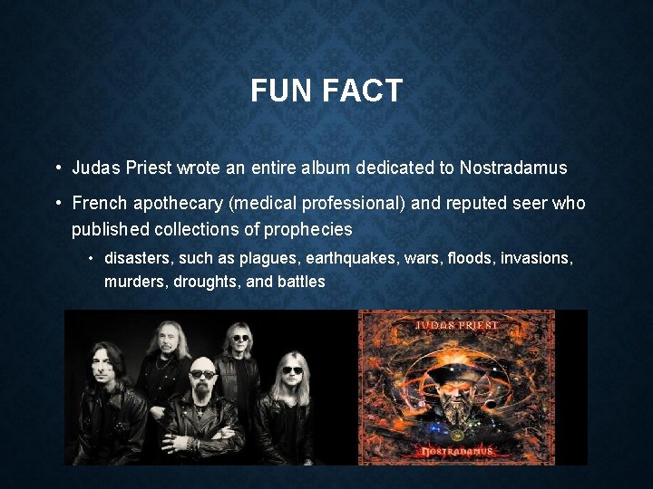 FUN FACT • Judas Priest wrote an entire album dedicated to Nostradamus • French