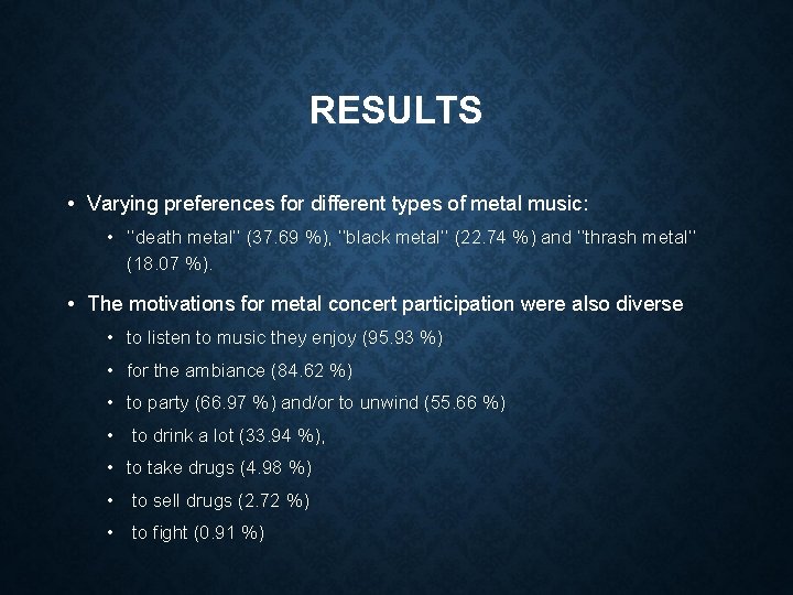 RESULTS • Varying preferences for different types of metal music: • ‘‘death metal’’ (37.