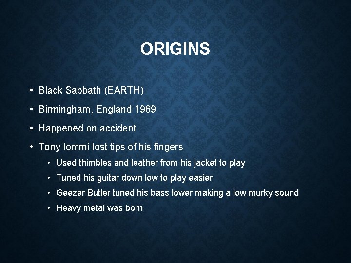 ORIGINS • Black Sabbath (EARTH) • Birmingham, England 1969 • Happened on accident •