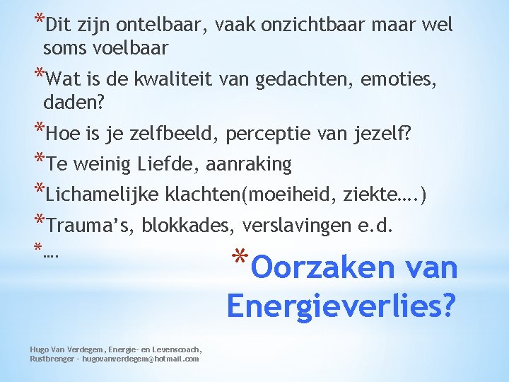 *Dit zijn ontelbaar, vaak onzichtbaar maar wel soms voelbaar *Wat is de kwaliteit van