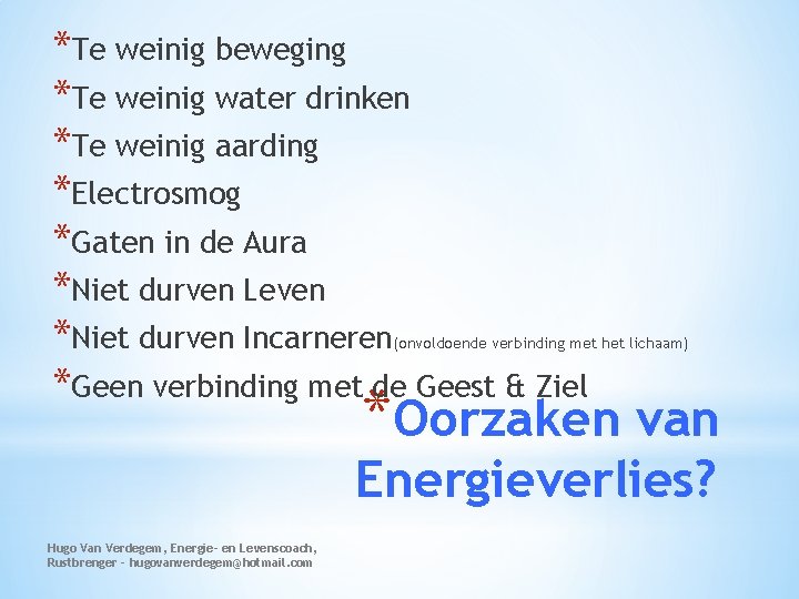 *Te weinig beweging *Te weinig water drinken *Te weinig aarding *Electrosmog *Gaten in de
