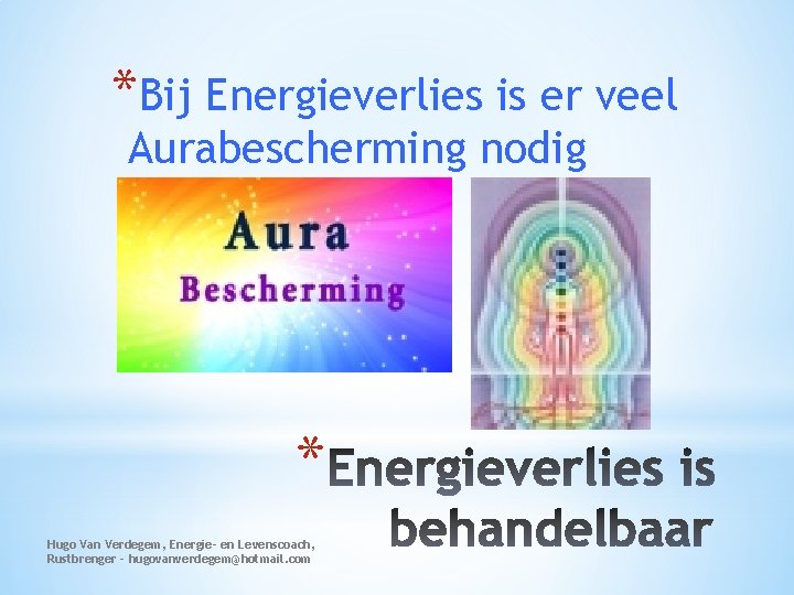 *Bij Energieverlies is er veel Aurabescherming nodig * Hugo Van Verdegem, Energie- en Levenscoach,
