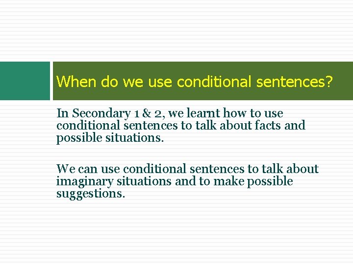 When do we use conditional sentences? In Secondary 1 & 2, we learnt how