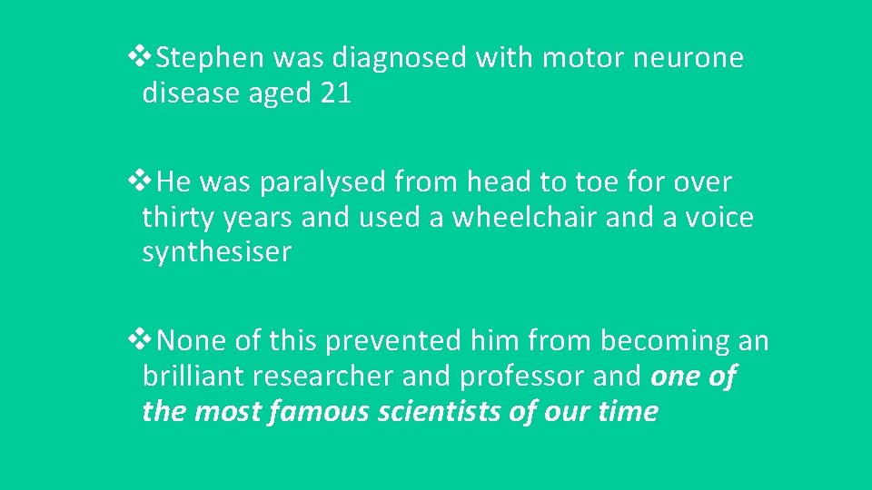 v. Stephen was diagnosed with motor neurone disease aged 21 v. He was paralysed