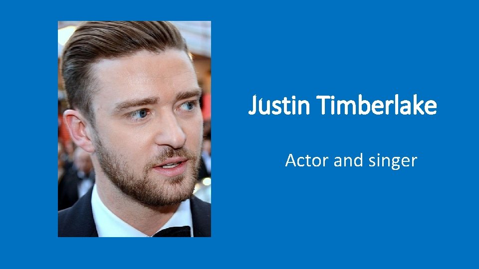 Justin Timberlake Actor and singer 