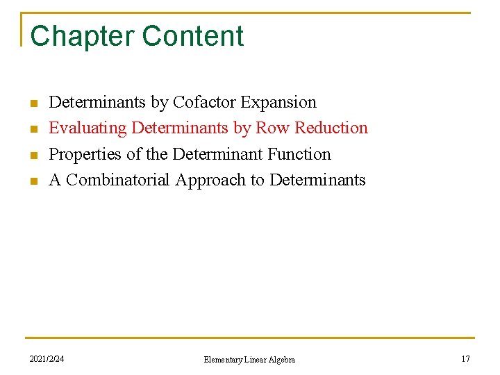 Chapter Content n n Determinants by Cofactor Expansion Evaluating Determinants by Row Reduction Properties