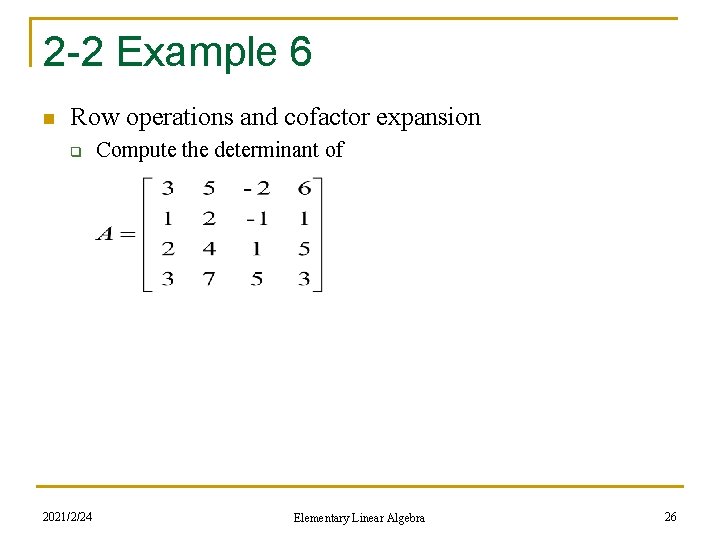 2 -2 Example 6 n Row operations and cofactor expansion q 2021/2/24 Compute the