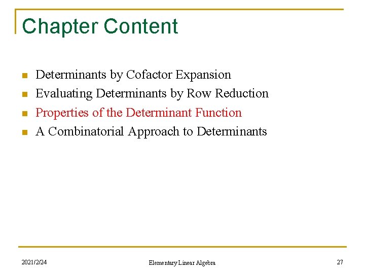 Chapter Content n n Determinants by Cofactor Expansion Evaluating Determinants by Row Reduction Properties