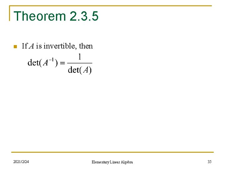 Theorem 2. 3. 5 n If A is invertible, then 2021/2/24 Elementary Linear Algebra