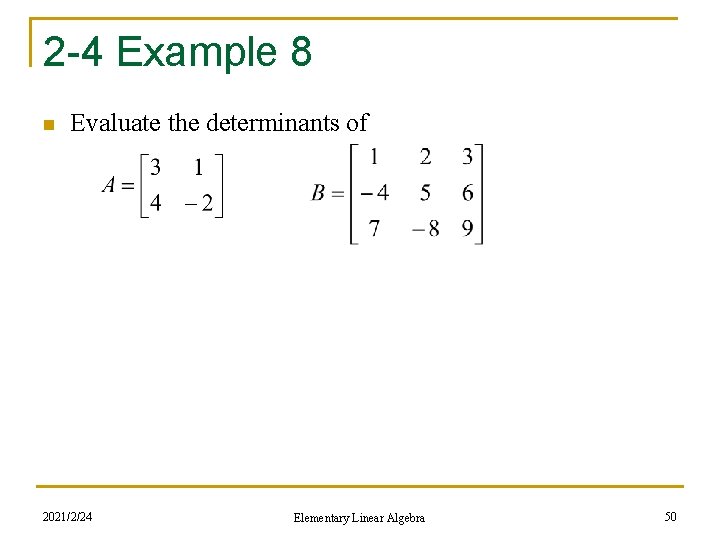 2 -4 Example 8 n Evaluate the determinants of 2021/2/24 Elementary Linear Algebra 50