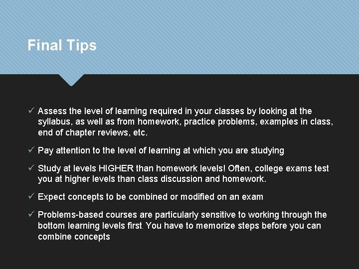 Final Tips ü Assess the level of learning required in your classes by looking