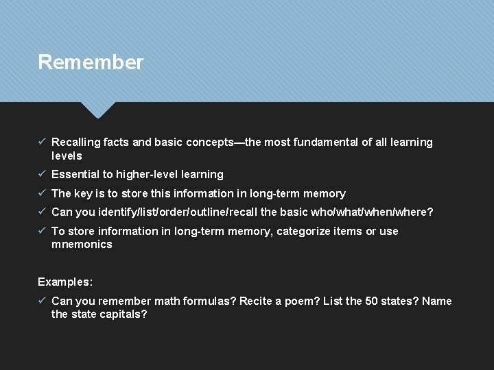 Remember ü Recalling facts and basic concepts—the most fundamental of all learning levels ü