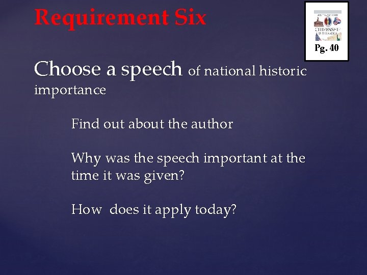 Requirement Six Pg. 40 Choose a speech of national historic importance Find out about