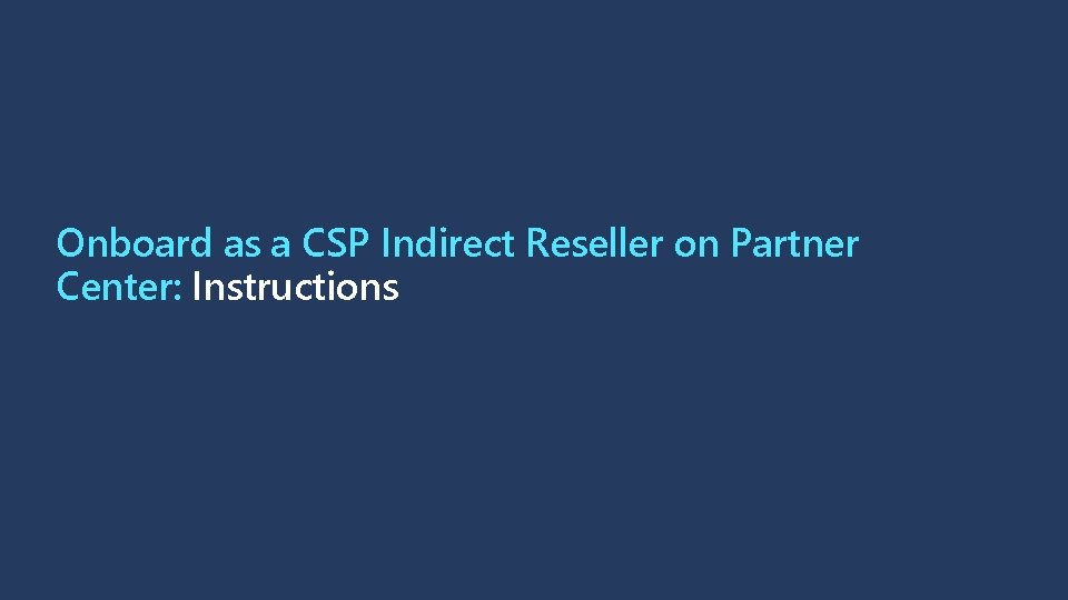 Onboard as a CSP Indirect Reseller on Partner Center: Instructions 