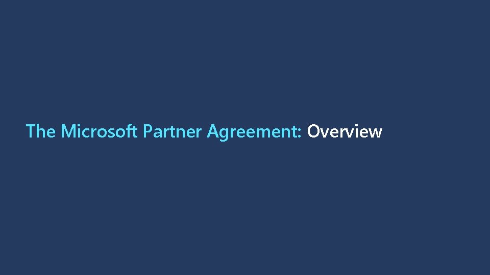 The Microsoft Partner Agreement: Overview 