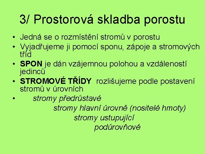 3/ Prostorová skladba porostu • Jedná se o rozmístění stromů v porostu • Vyjadřujeme