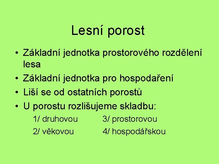 Lesní porost • Základní jednotka prostorového rozdělení lesa • Základní jednotka pro hospodaření •