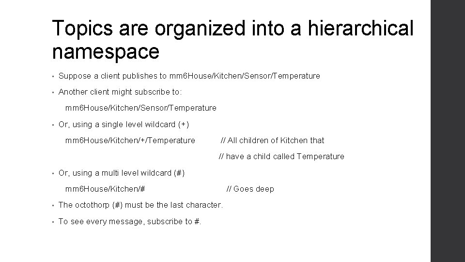 Topics are organized into a hierarchical namespace • Suppose a client publishes to mm