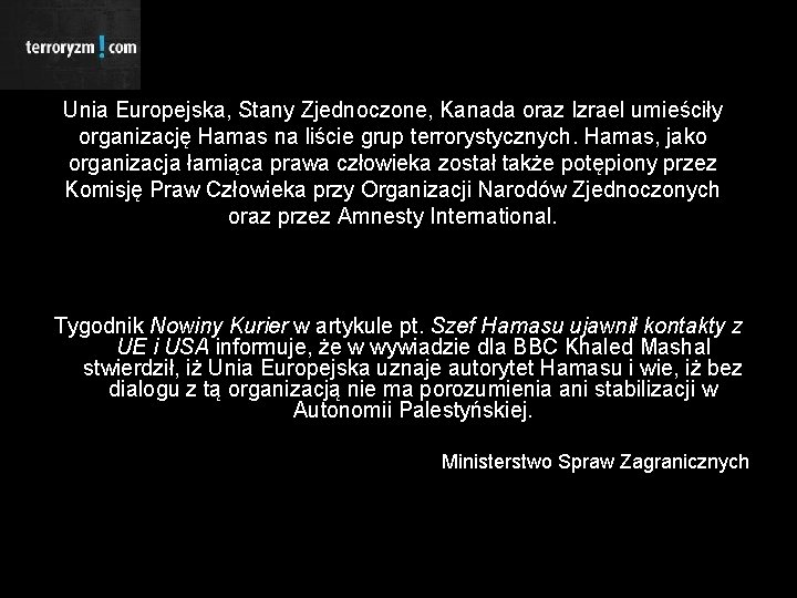 Unia Europejska, Stany Zjednoczone, Kanada oraz Izrael umieściły organizację Hamas na liście grup terrorystycznych.